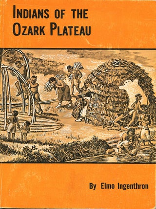Item #16030 Indians of the Ozark Plateau. Elmo Ingenthron