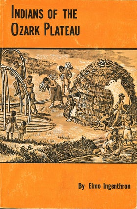 Item #16030 Indians of the Ozark Plateau. Elmo Ingenthron