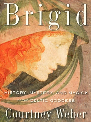 Item #16032 Brigid; history, mystery, and magick of the Celtic goddess. Courtney Weber