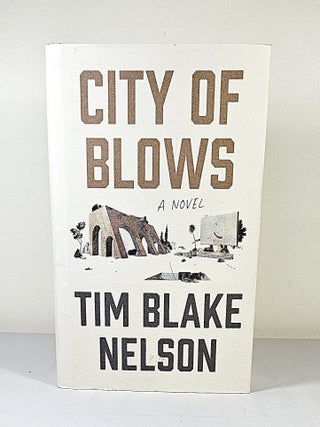 City of Blows; a novel. Tim Blake Nelson.