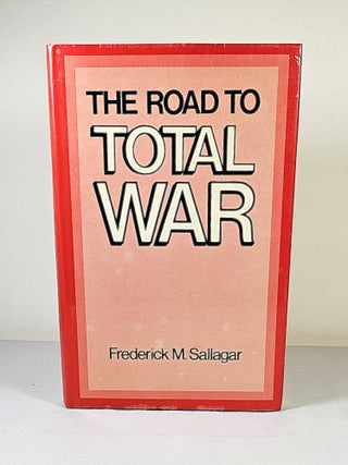 Item #16076 The Road to Total War. Frederick M. Sallagar