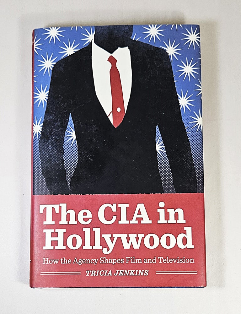 Item #16094 The CIA in Hollywood; how the agency shapes film and television. Tricia Jenkins.