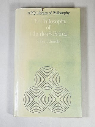 Item #16097 The Philosophy of Charles S. Peirce; a critical introduction. Robert Almeder