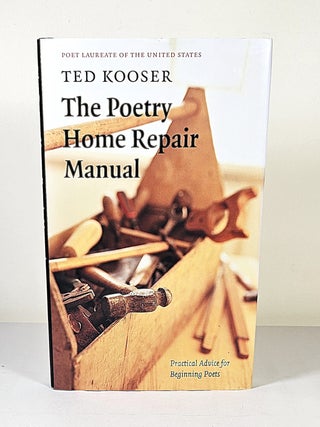 Item #16101 The Poetry Home Repair Manual; practical advice for beginning poets. Ted Kooser