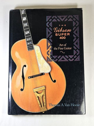 The Gibson Super 400; art of the fine guitar. Thomas A. Van Hoose.