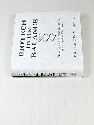 Biotech in the Balance; saving a strategic industry in an age of distrust