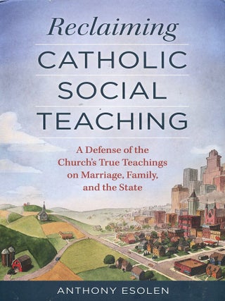 Item #16134 Reclaiming Catholic Social Teaching; a defense of the church's true teachings on...