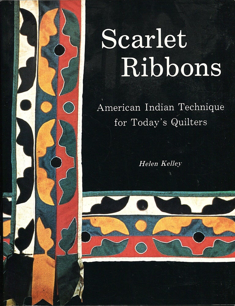 Item #16150 Scarlet Ribbons; American Indian techniques for today's quilters. Helen Kelley.