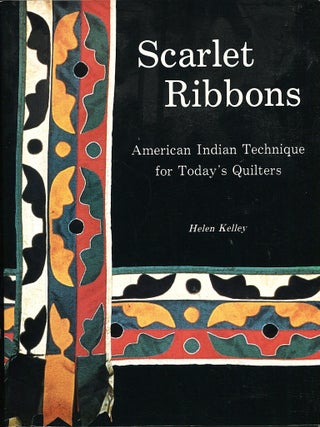 Item #16150 Scarlet Ribbons; American Indian techniques for today's quilters. Helen Kelley