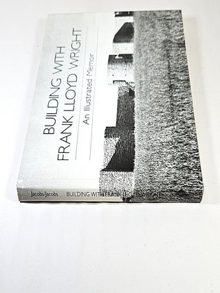 Building with Frank Lloyd Wright; an illustrated memoir