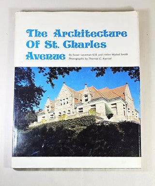 Item #16170 The Architecture of St. Charles Avenue. Susan Lauxman Kirk, Helen Michel Smith