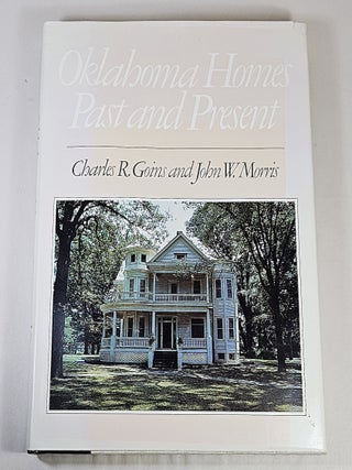 Item #16172 Oklahoma Homes; past and present. Charles R. Goins, John W. Morris