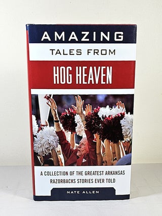 Item #16174 Amazing Tales from Hog Heaven; a collection of the greatest Arkansas Razorbacks...