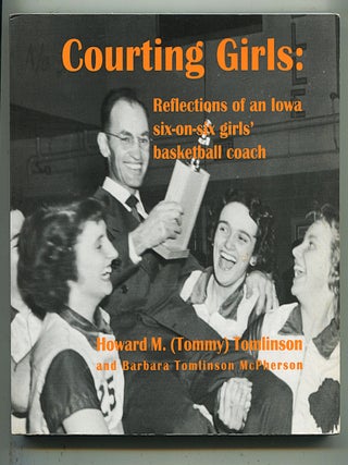 Item #16194 Courting Girls; reflections on an Iowa six-on-six girls' basketball coach. Howard M....