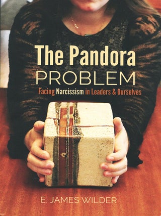 Item #16203 The Pandora Problem; facing narcissism in leaders & ourselves. E. James Wilder