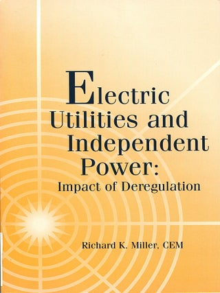 Item #16208 Electric Utilities and Independent Power; impact of deregulation. Richard K. Miller