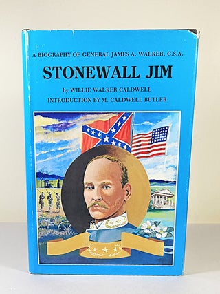 Item #16215 Stonewall Jim; a biography of General James A. Walker, C.S.A. Willie Walker Caldwell