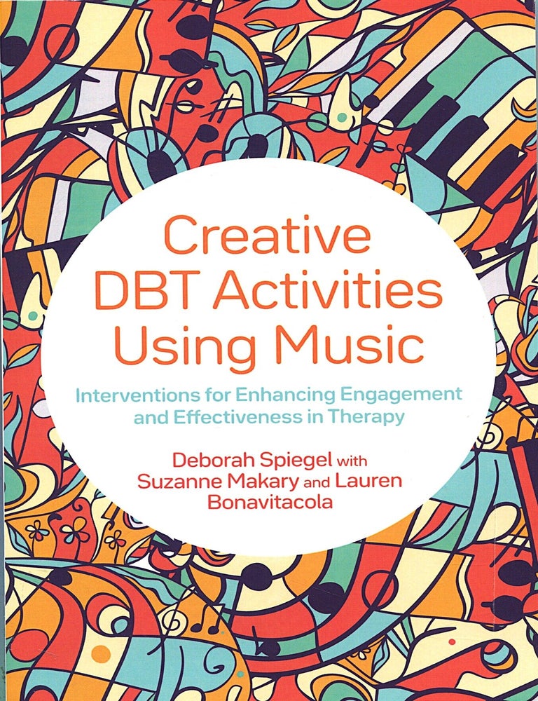 Item #16233 Creative DBT Activities Using Music; interventions for enhancing engagement and effectiveness in therapy. Deborah Spiegel, Suzanne Makary, Lauren Bonavitacola.