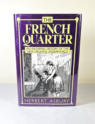 Item #16240 The French Quarter; an informal history of the New Orleans underworld. Herbert Asbury