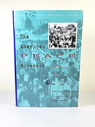 Item #16276 The American Peace Movement; ideals and activism. Charles Chatfield, Robert Kleidman