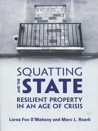 Item #16289 Squatting and the State; resilient property in an age of crisis. Lorna Fox O'Mahony,...
