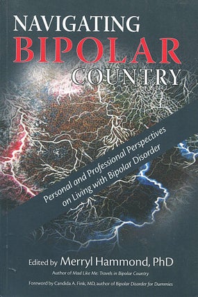 Item #16292 Navigating Bipolar Country; personal and professional perspectives on living with...