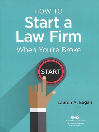 Item #16293 How To Start a Law Firm; when you're broke. Lauren A. Eagan