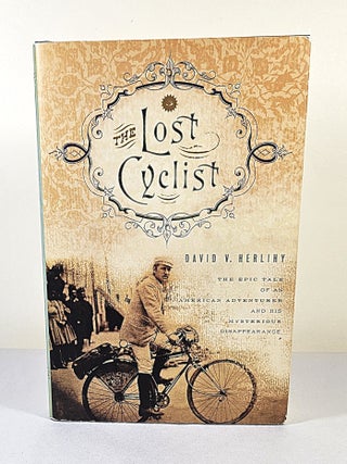 The Lost Cyclist; the epic tale of an American adventurer and his mysterious disappearance