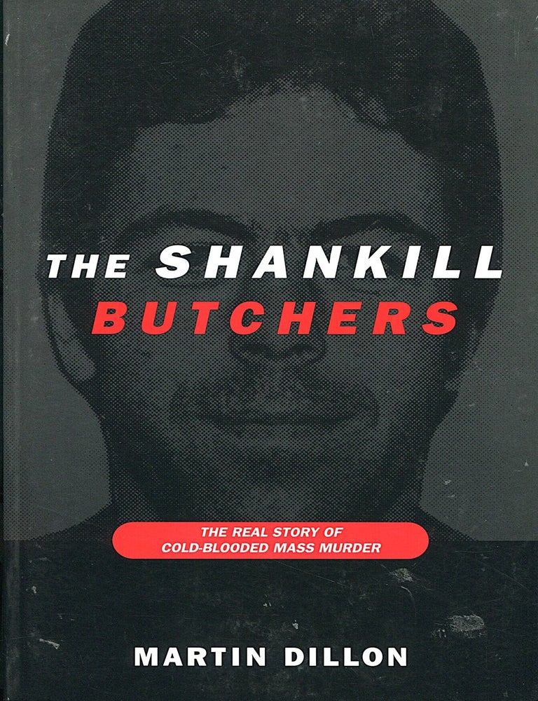 Item #16317 The Shankill Butchers; the real story of cold-blooded mass murder. Martin Dillon.
