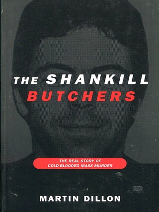 Item #16317 The Shankill Butchers; the real story of cold-blooded mass murder. Martin Dillon