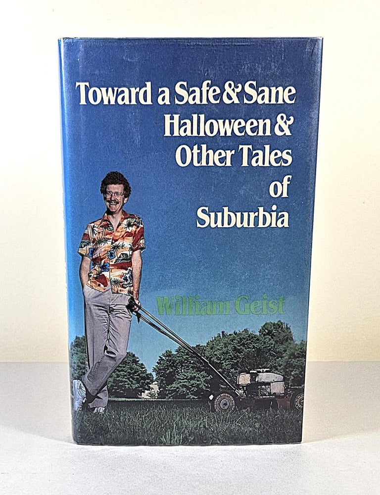 Item #16322 Toward a Safe and Sane Halloween and Other Tales of Suburbia. William Geist.