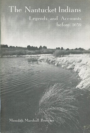 Item #16328 The Nantucket Indians; legends and accounts before 1659. Meredith Marshall Brenizer