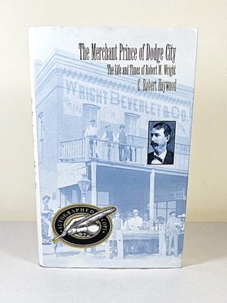 The Merchant Prince of Dodge City; the life and times of Robert M. Wright