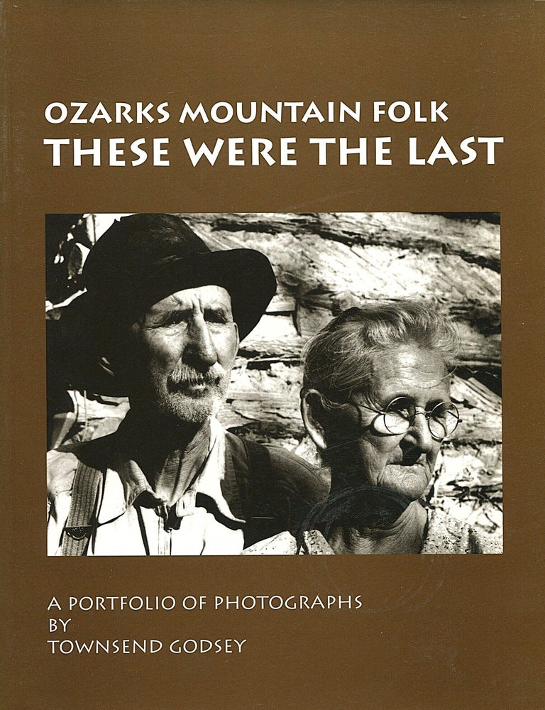 Item #16365 These Were the Last; Ozarks mountain folk. Townsend Godsey.