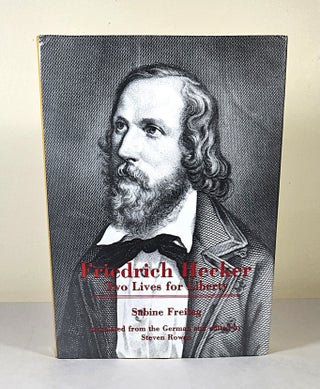 Item #16368 Friedrich Hecker; two lives for liberty. Sabine Freitag