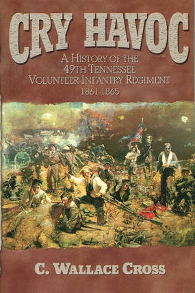Item #16390 Cry Havoc; a history of the 49th Tennessee Volunteer Infantry Regiment 1861-1865. C....