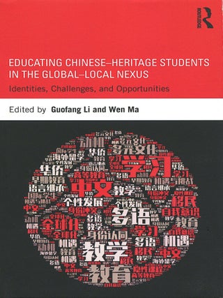 Educating Chinese-Heritage Students in the Global-Local Nexus; identities, challenges, and. Guofang Li, Ma Wen.