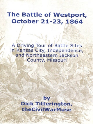 Item #16412 The Battle of Westport, October 21-23, 1864; a driving tour of battle sites in Kansas...