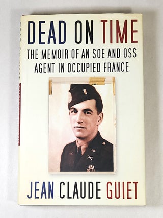 Dead on Time; the memoir of an SOE and OSS agent in occupied France
