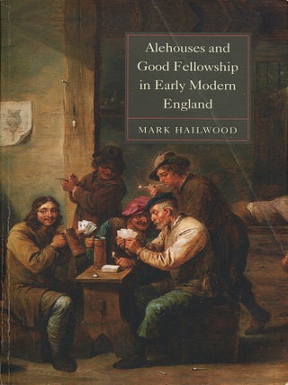 Item #16433 Alehouses and Good Fellowship in Early Modern England. Mark Hailwood