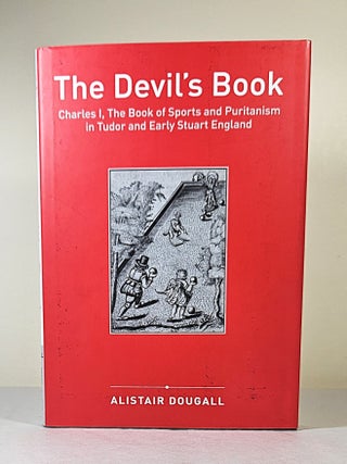 Item #16442 The Devil's Book; Charles I, the book of sports and Puritanism in Tudor and...