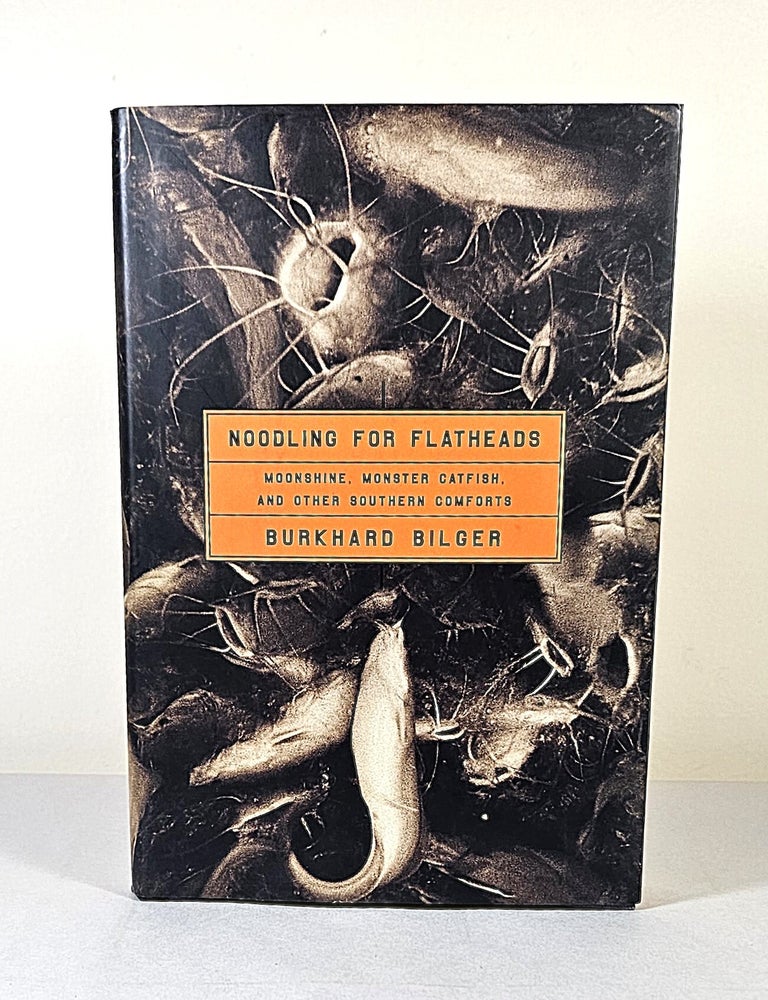 Item #16467 Noodling for Flatheads. Burkhard Bilger.