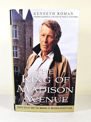 The King of Madison Avenue; David Ogilvy and the making of modern advertising