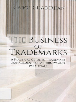 The Business of Trademarks; a practical guide to trademark management for attorneys and paralegals