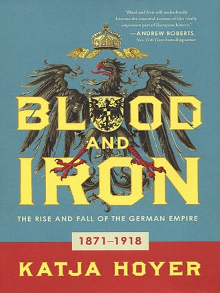 Blood and Iron; the rise and fall of the German empire