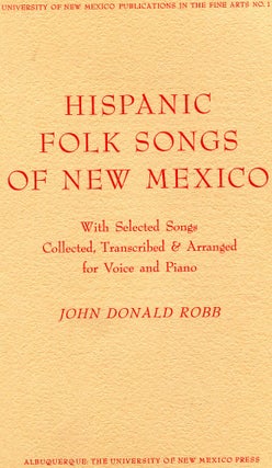 Item #1649 Hispanic Folk Songs of New Mexico; with selected songs collected, transcribed &...
