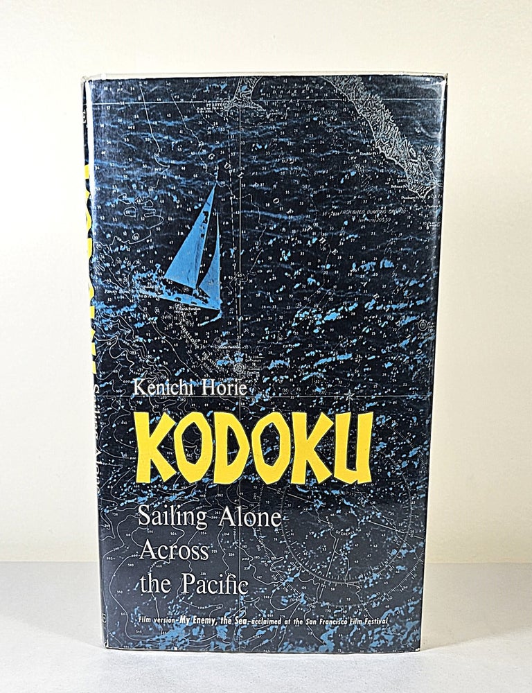 Item #16495 Kodoku; sailing alone across the Pacific. Kenichi Horie.