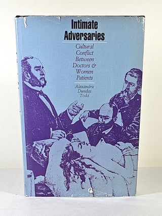 Item #16531 Intimate Adversaries; cultural conflict between doctors and women patients. Alexandra...