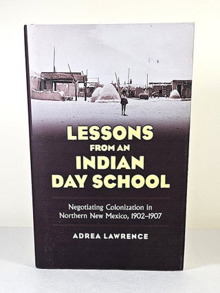 Item #16556 Lessons from an Indian Day School; negotiating colonization in northern New Mexico,...
