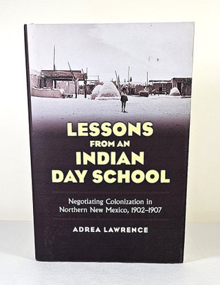 Item #16556 Lessons from an Indian Day School; negotiating colonization in northern New Mexico,...